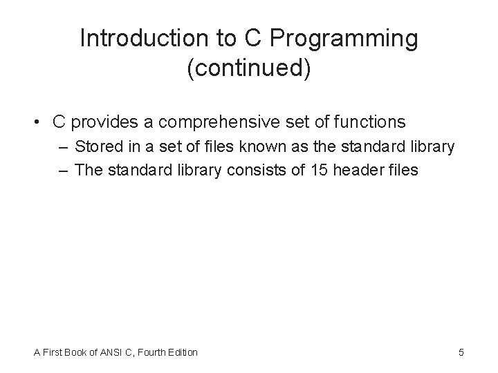 Introduction to C Programming (continued) • C provides a comprehensive set of functions –