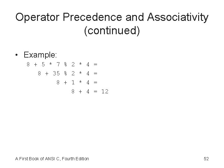 Operator Precedence and Associativity (continued) • Example: 8 + 5 * 7 % 2