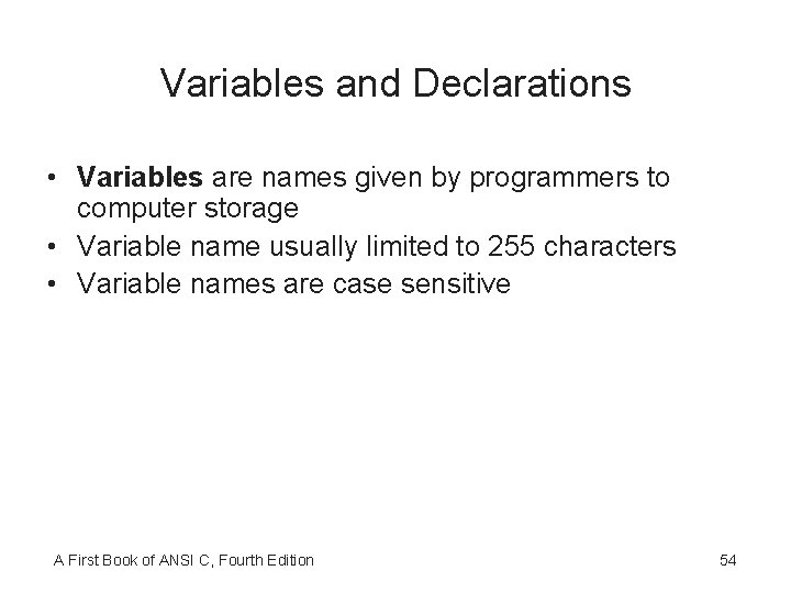 Variables and Declarations • Variables are names given by programmers to computer storage •