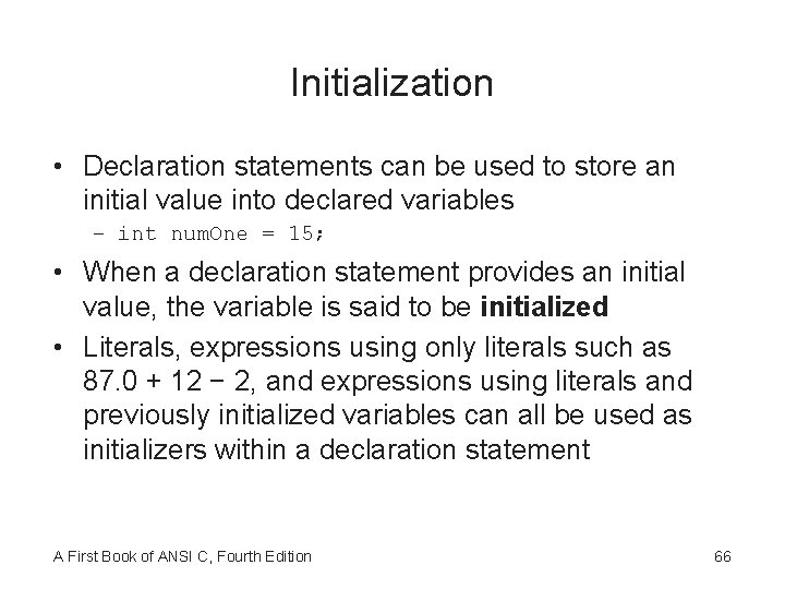 Initialization • Declaration statements can be used to store an initial value into declared
