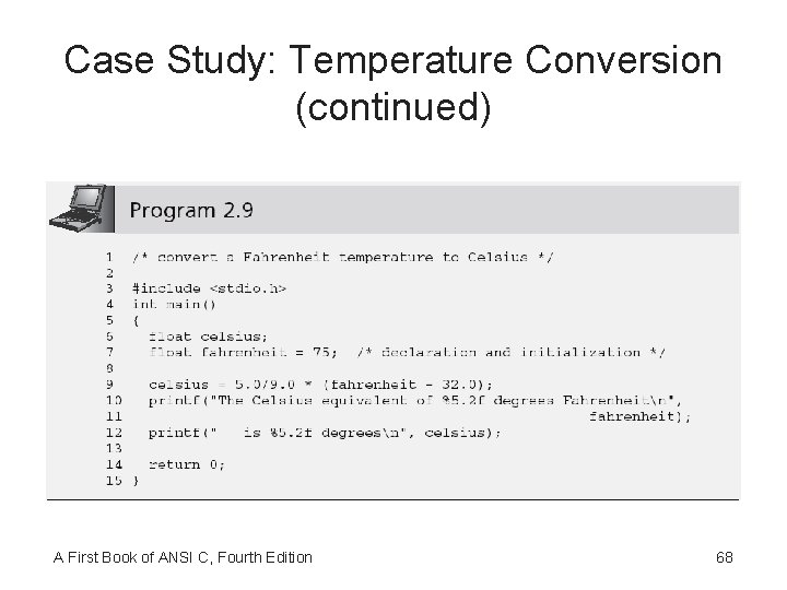 Case Study: Temperature Conversion (continued) A First Book of ANSI C, Fourth Edition 68