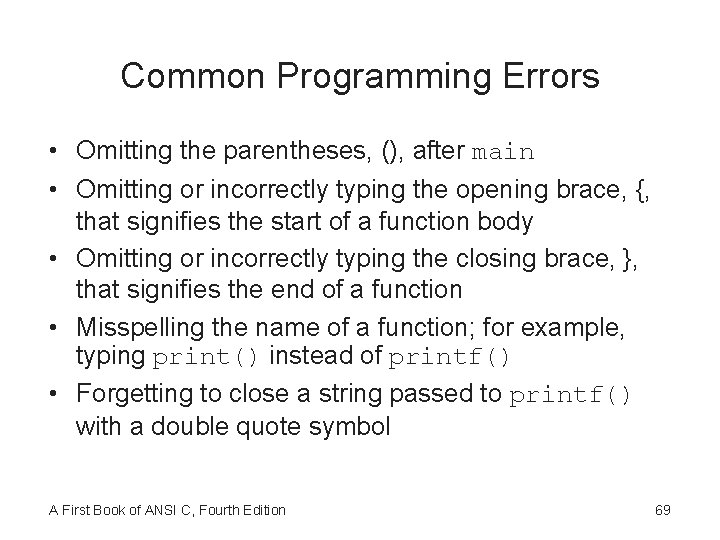 Common Programming Errors • Omitting the parentheses, (), after main • Omitting or incorrectly