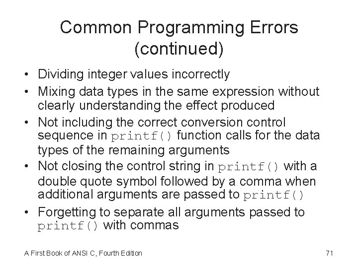 Common Programming Errors (continued) • Dividing integer values incorrectly • Mixing data types in