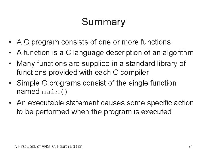 Summary • A C program consists of one or more functions • A function