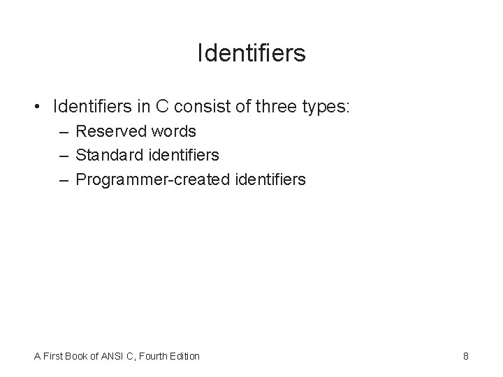 Identifiers • Identifiers in C consist of three types: – Reserved words – Standard