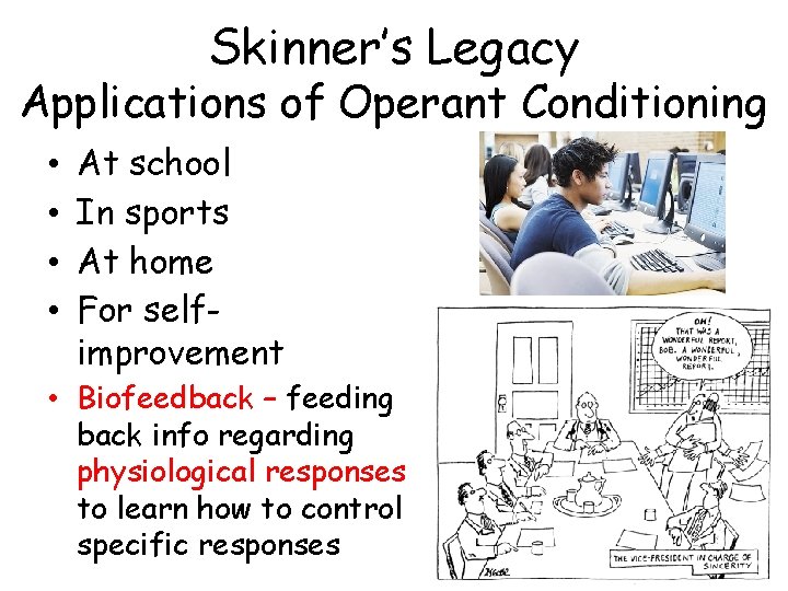 Skinner’s Legacy Applications of Operant Conditioning • • At school In sports At home