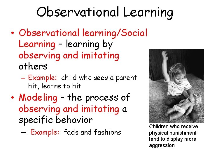 Observational Learning • Observational learning/Social Learning – learning by observing and imitating others –
