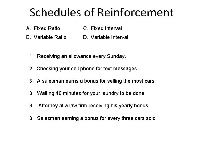Schedules of Reinforcement A. Fixed Ratio C. Fixed Interval B. Variable Ratio D. Variable