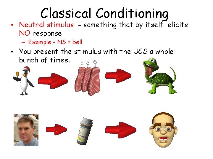Classical Conditioning • Neutral stimulus - something that by itself elicits NO response –