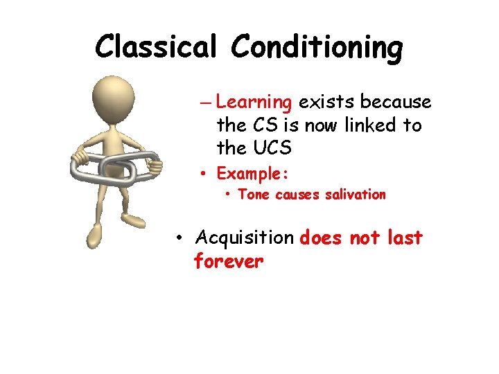 Classical Conditioning – Learning exists because the CS is now linked to the UCS