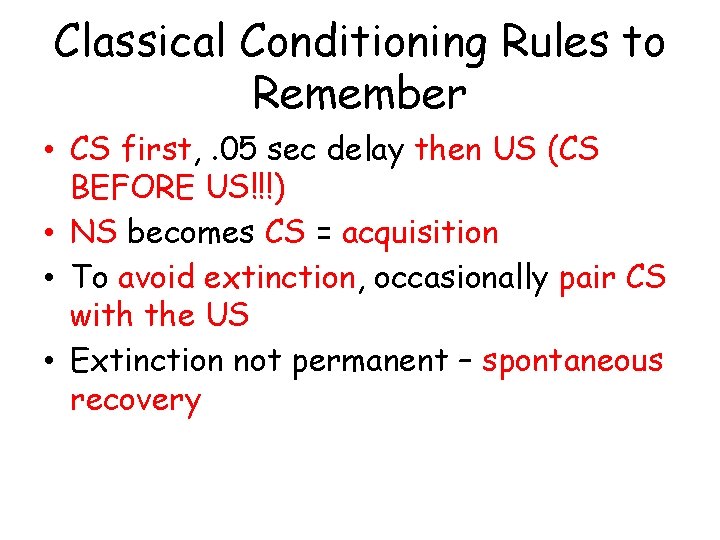 Classical Conditioning Rules to Remember • CS first, . 05 sec delay then US