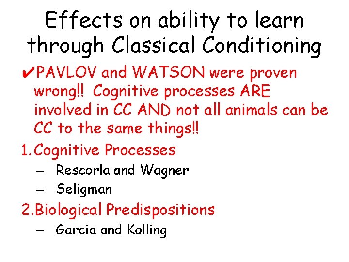 Effects on ability to learn through Classical Conditioning ✔PAVLOV and WATSON were proven wrong!!