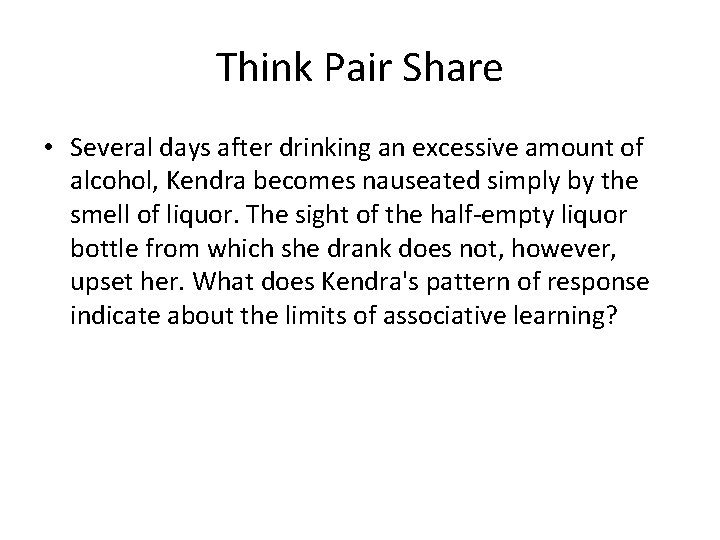 Think Pair Share • Several days after drinking an excessive amount of alcohol, Kendra