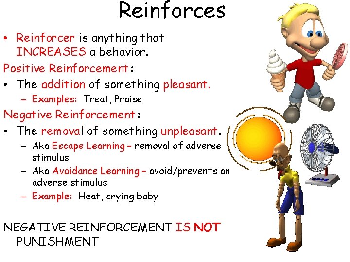 Reinforces • Reinforcer is anything that INCREASES a behavior. Positive Reinforcement: • The addition