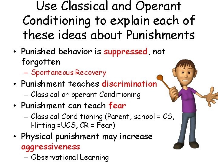 Use Classical and Operant Conditioning to explain each of these ideas about Punishments •