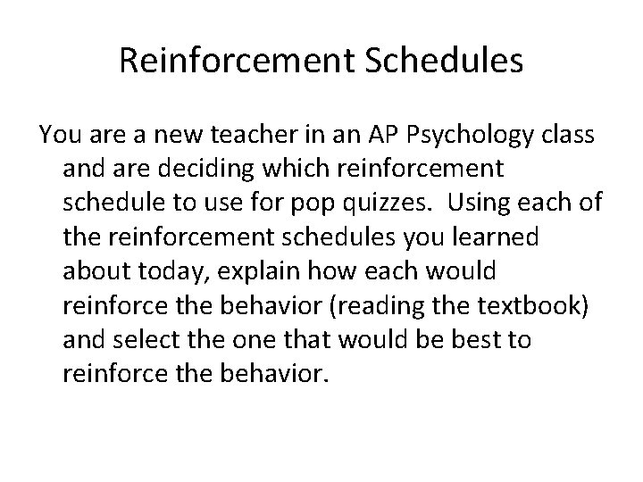 Reinforcement Schedules You are a new teacher in an AP Psychology class and are
