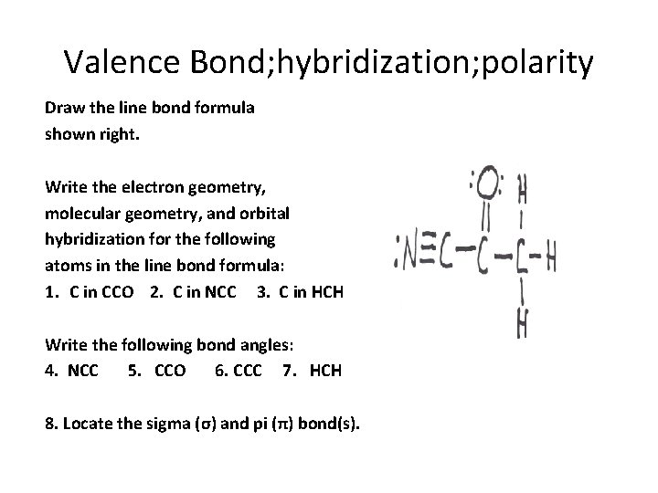 Valence Bond; hybridization; polarity Draw the line bond formula shown right. Write the electron