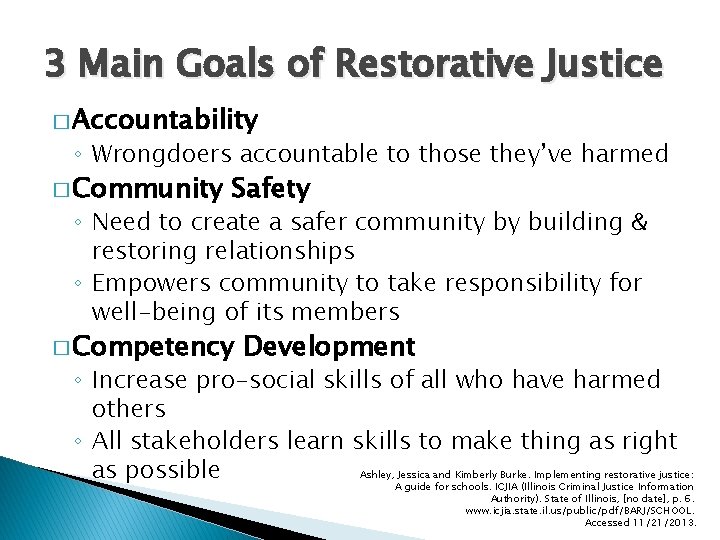 3 Main Goals of Restorative Justice � Accountability ◦ Wrongdoers accountable to those they’ve