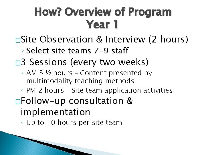 How? Overview of Program Year 1 �Site Observation & Interview (2 hours) ◦ Select