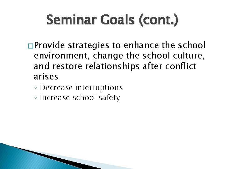 Seminar Goals (cont. ) � Provide strategies to enhance the school environment, change the