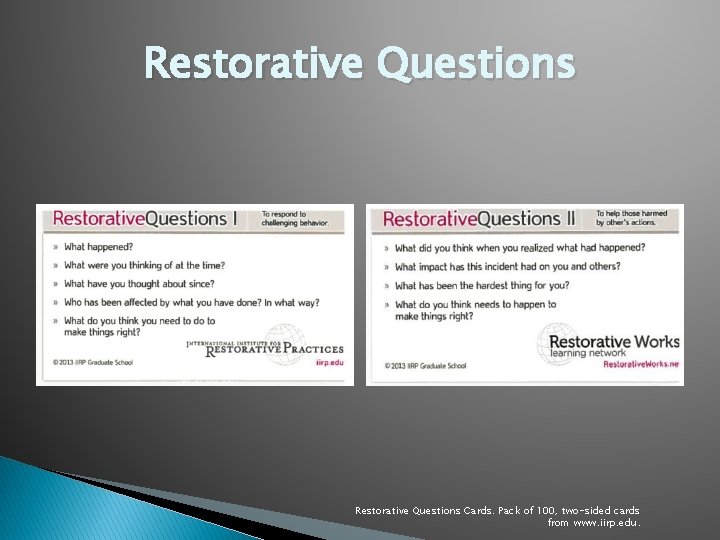 Restorative Questions Cards. Pack of 100, two-sided cards from www. iirp. edu. 