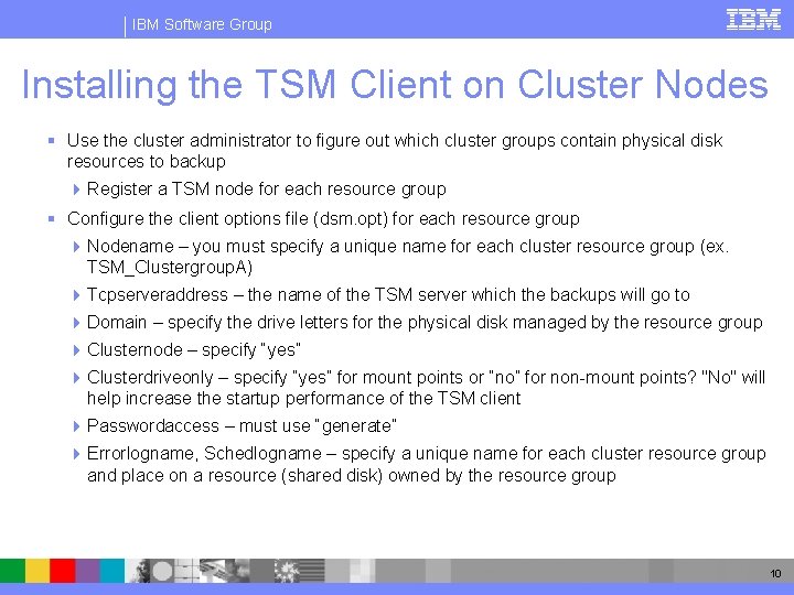 IBM Software Group Installing the TSM Client on Cluster Nodes § Use the cluster