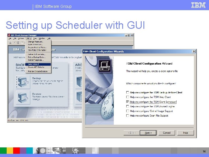 IBM Software Group Setting up Scheduler with GUI 14 