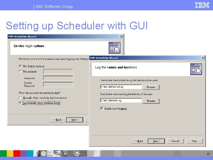 IBM Software Group Setting up Scheduler with GUI 17 