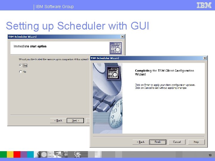 IBM Software Group Setting up Scheduler with GUI 18 