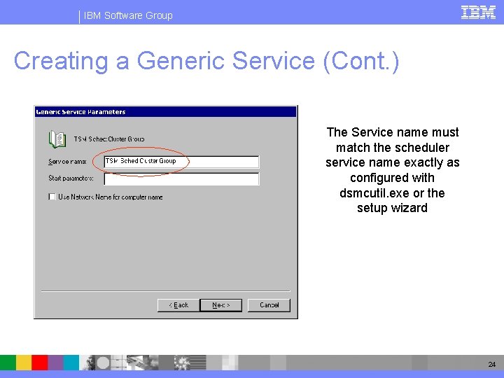 IBM Software Group Creating a Generic Service (Cont. ) The Service name must match