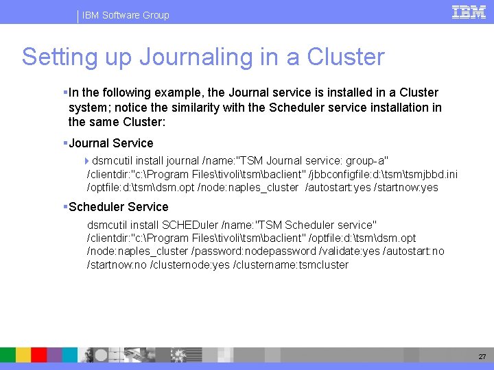 IBM Software Group Setting up Journaling in a Cluster § In the following example,