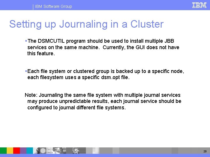 IBM Software Group Setting up Journaling in a Cluster § The DSMCUTIL program should