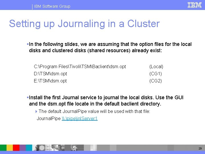 IBM Software Group Setting up Journaling in a Cluster § In the following slides,