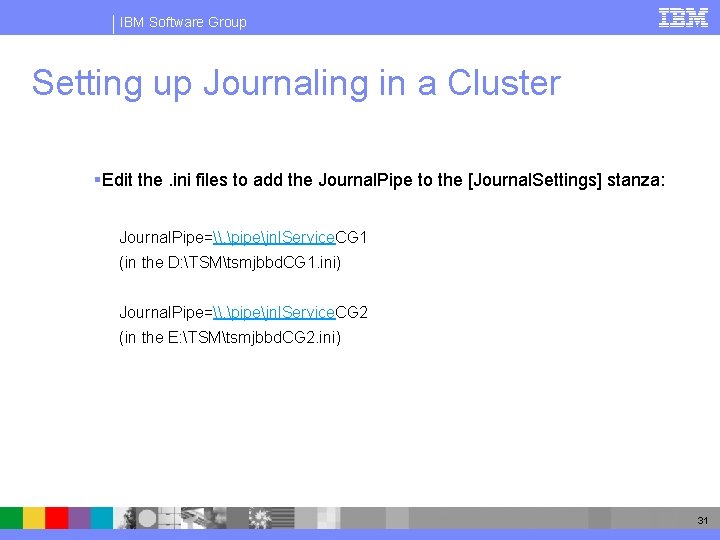 IBM Software Group Setting up Journaling in a Cluster § Edit the. ini files
