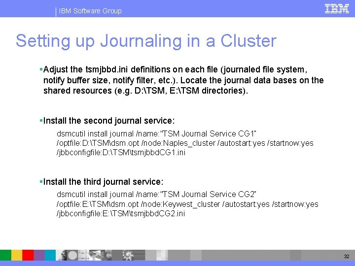 IBM Software Group Setting up Journaling in a Cluster § Adjust the tsmjbbd. ini