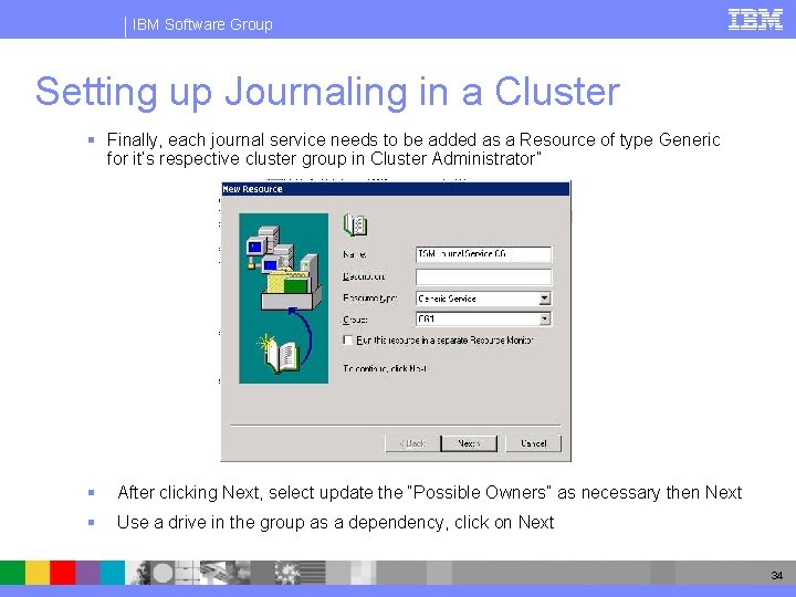 IBM Software Group Setting up Journaling in a Cluster § Finally, each journal service