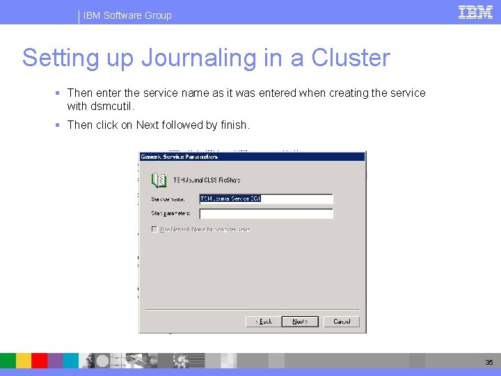 IBM Software Group Setting up Journaling in a Cluster § Then enter the service