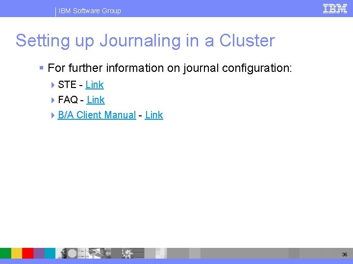 IBM Software Group Setting up Journaling in a Cluster § For further information on