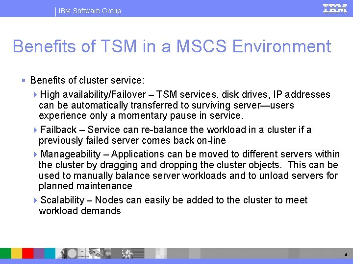 IBM Software Group Benefits of TSM in a MSCS Environment § Benefits of cluster