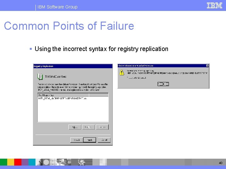 IBM Software Group Common Points of Failure § Using the incorrect syntax for registry