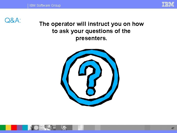 IBM Software Group Q&A: The operator will instruct you on how to ask your
