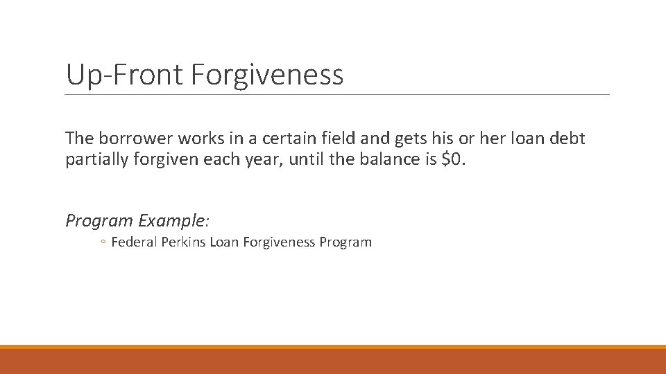 Up-Front Forgiveness The borrower works in a certain field and gets his or her
