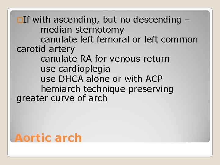 �If with ascending, but no descending – median sternotomy canulate left femoral or left
