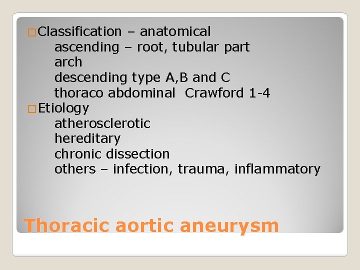�Classification – anatomical ascending – root, tubular part arch descending type A, B and
