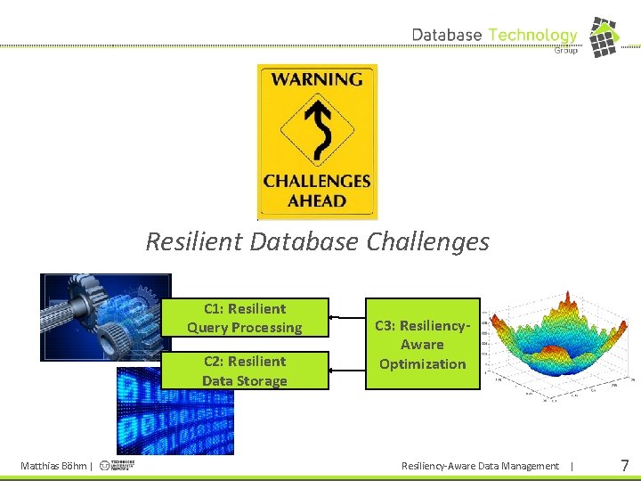 > Resilient Database Challenges C 1: Resilient Query Processing C 2: Resilient Data Storage