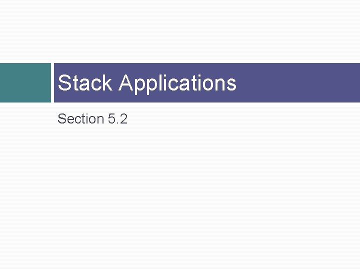 Stack Applications Section 5. 2 
