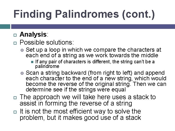 Finding Palindromes (cont. ) Analysis: Possible solutions: Set up a loop in which we