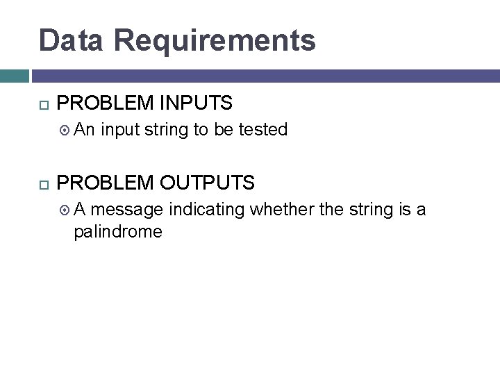 Data Requirements PROBLEM INPUTS An input string to be tested PROBLEM OUTPUTS A message