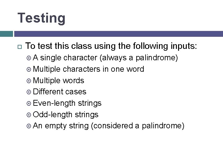 Testing To test this class using the following inputs: A single character (always a