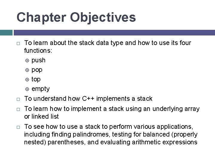 Chapter Objectives To learn about the stack data type and how to use its